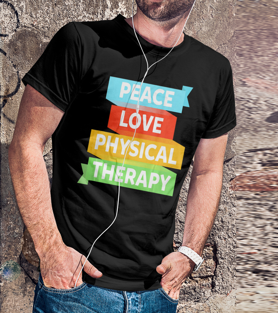 PEACE LOVE PHYSICAL THERAPY COLORFUL BANNERS T-Shirt