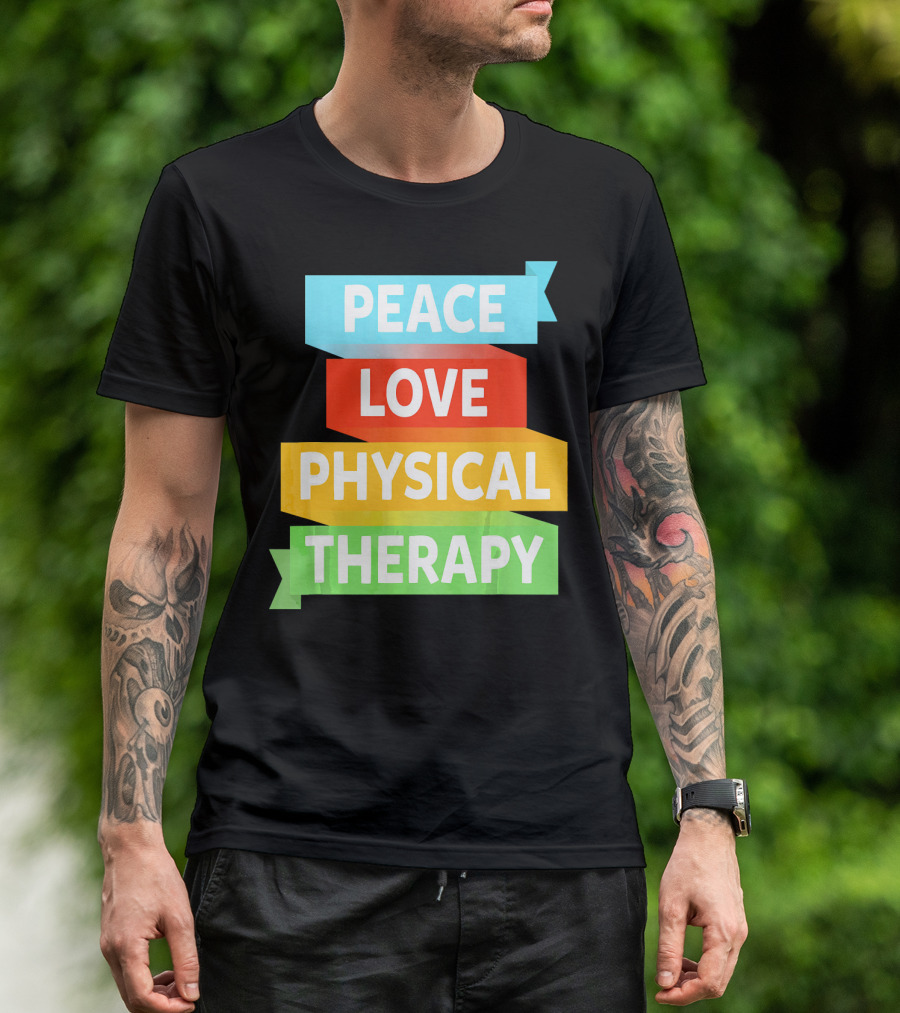 PEACE LOVE PHYSICAL THERAPY COLORFUL BANNERS T-Shirt