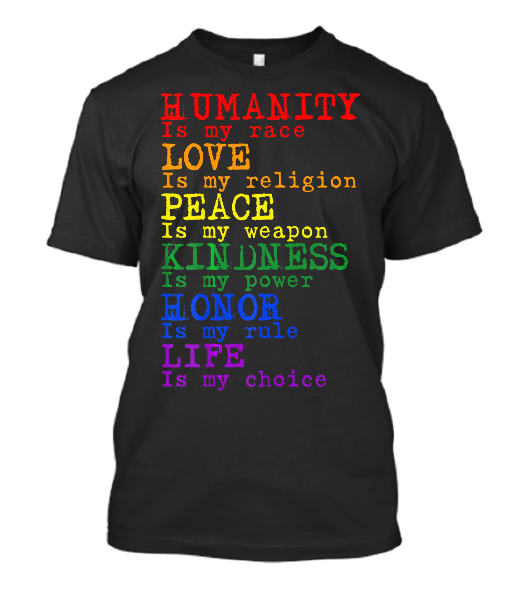 HUMANITY LOVE PEACE KINDNESS HONOR LIFE Is My Race Religion Weapon Power Rule Choice T-Shirt