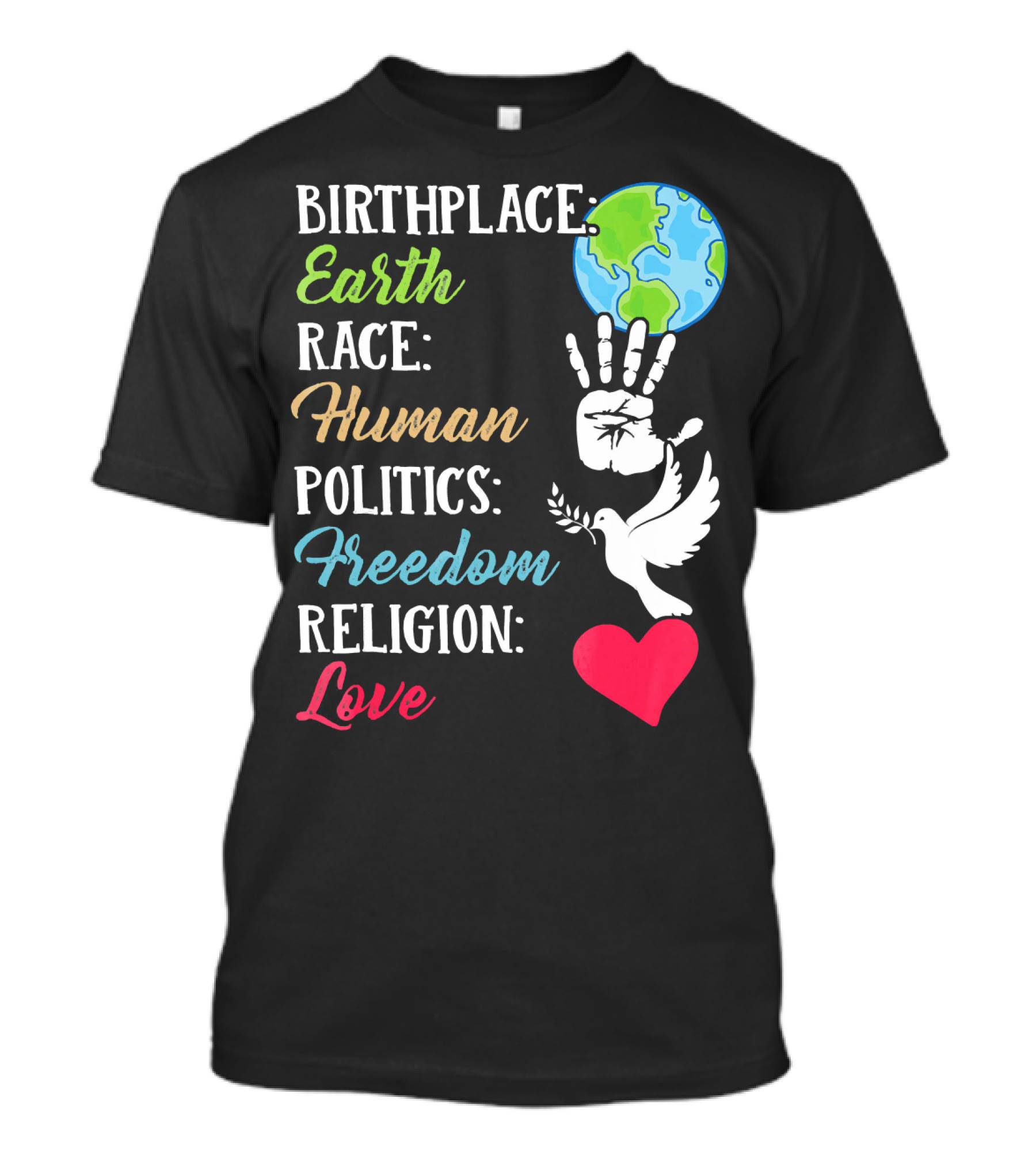 Birthplace Earth Race Human Politics Freedom Religion Love Heart Dove Handprint Earth T-Shirt