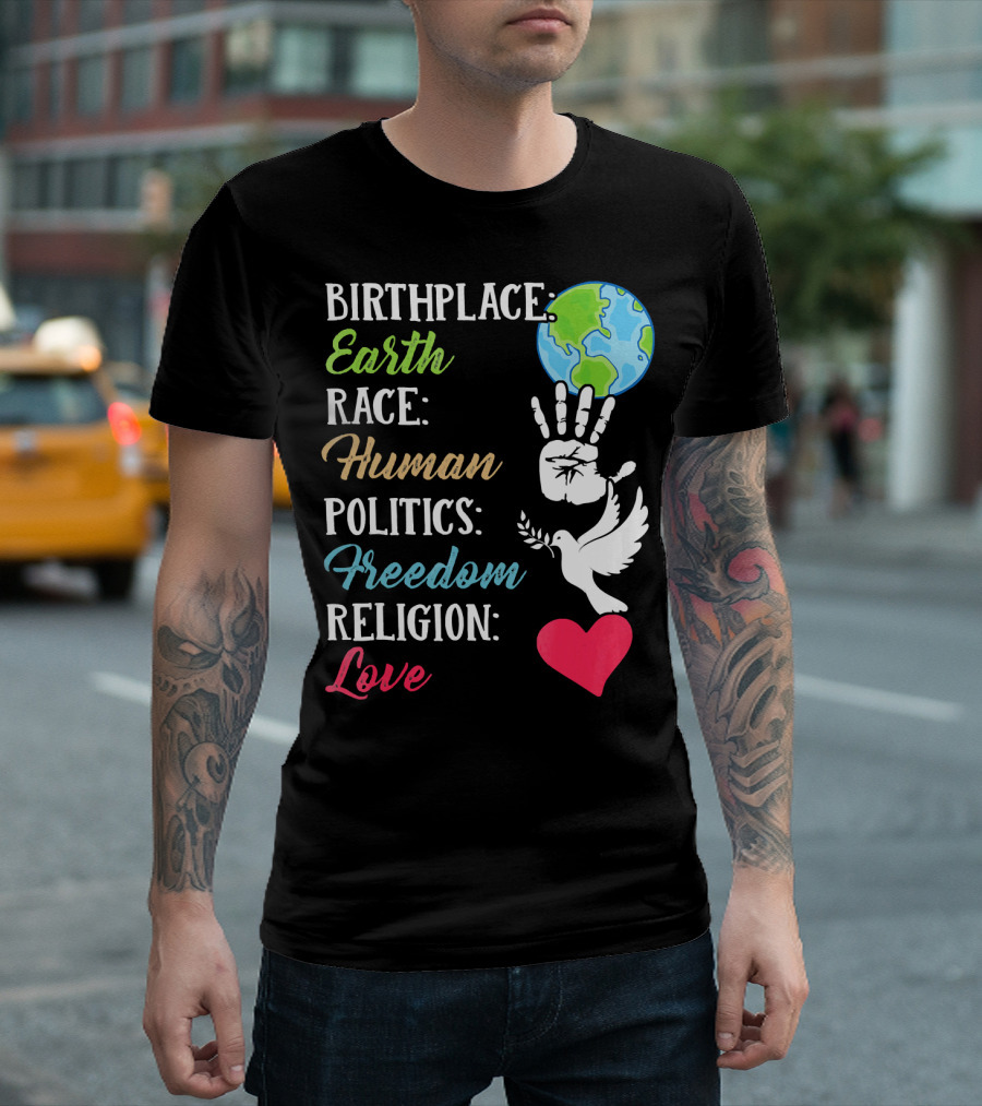 Birthplace Earth Race Human Politics Freedom Religion Love Heart Dove Handprint Earth T-Shirt