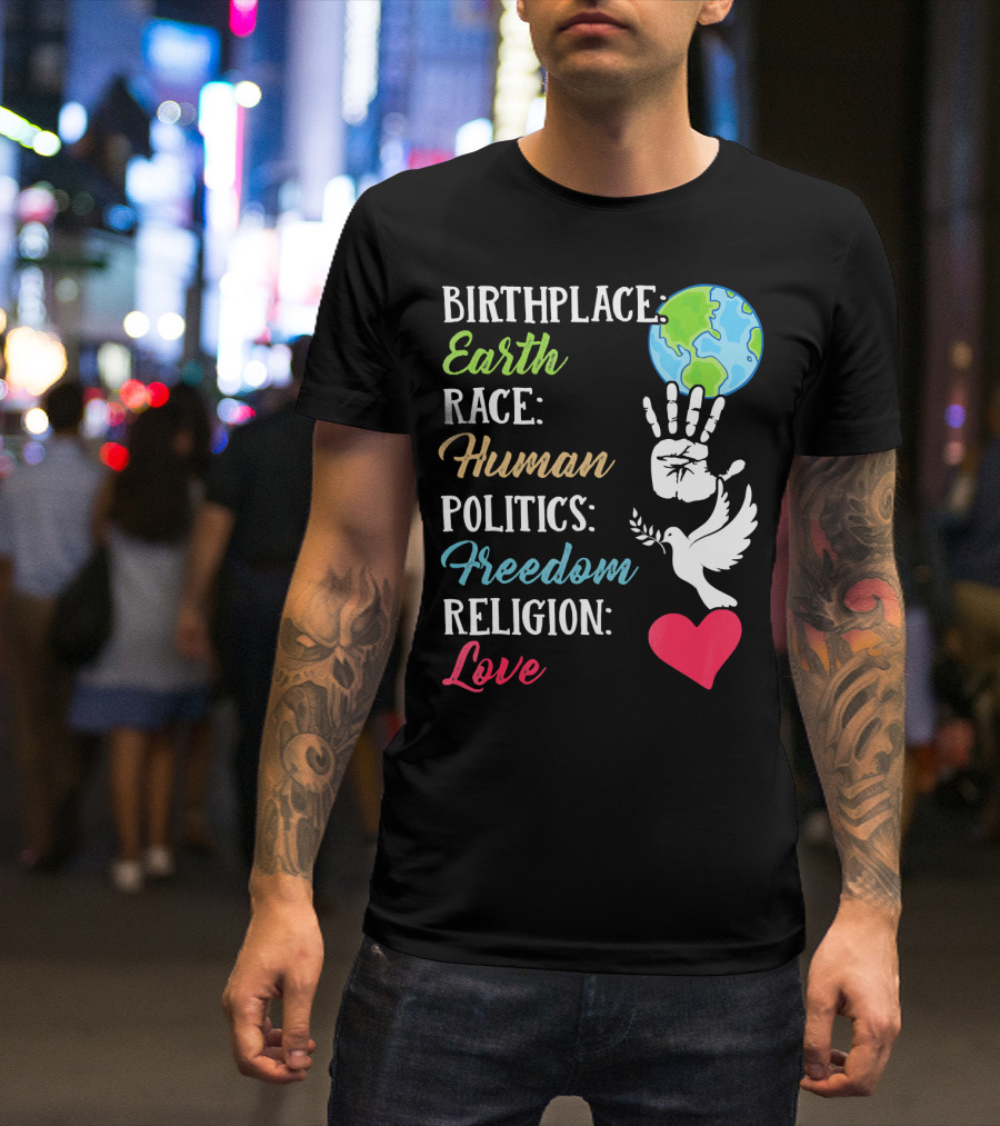 Birthplace Earth Race Human Politics Freedom Religion Love Heart Dove Handprint Earth T-Shirt