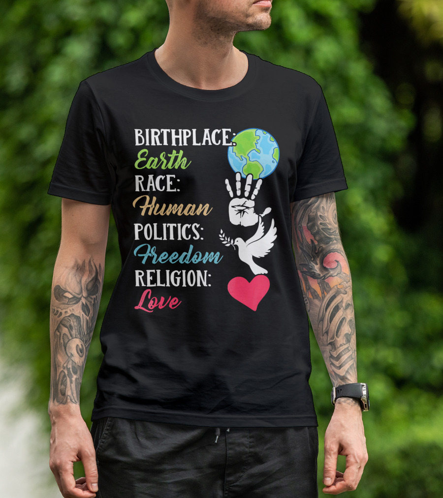 Birthplace Earth Race Human Politics Freedom Religion Love Heart Dove Handprint Earth T-Shirt