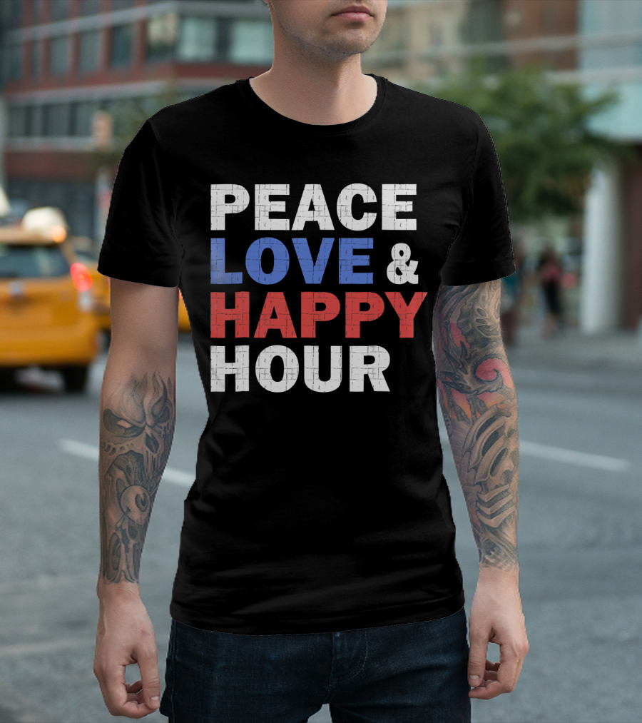PEACE LOVE And HAPPY HOUR USA COLORS T-Shirt