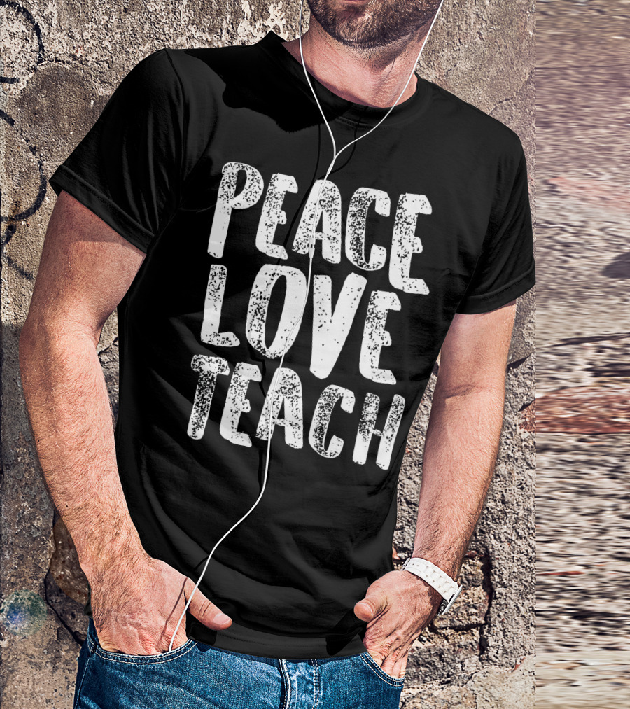 Peace Love Teach For Teachers Whit T-Shirt