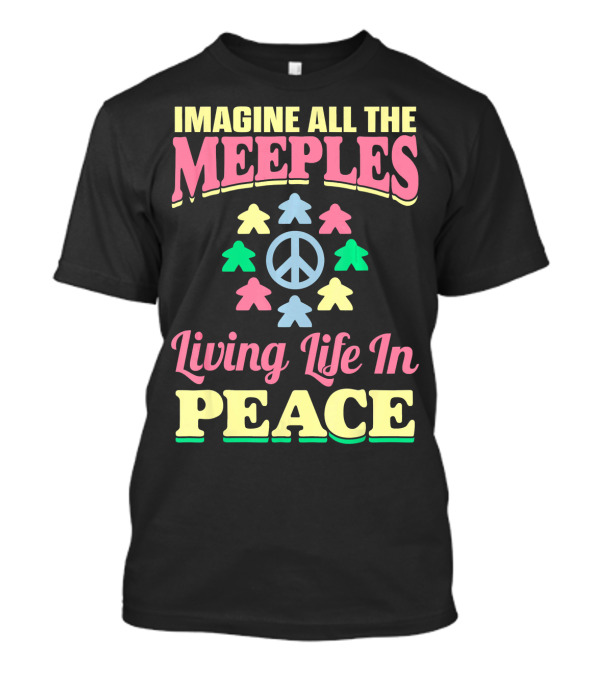 Imagine All The Meeples Living Life In Peace T-Shirt