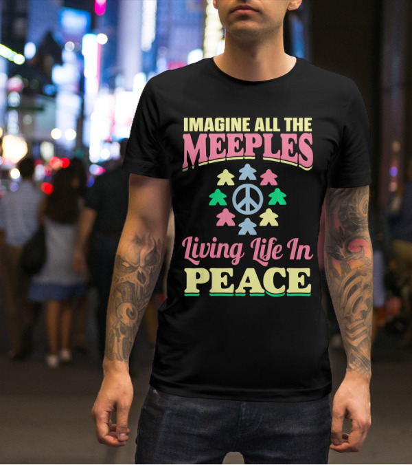Imagine All The Meeples Living Life In Peace T-Shirt