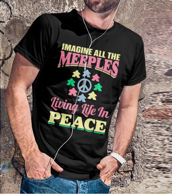Imagine All The Meeples Living Life In Peace T-Shirt
