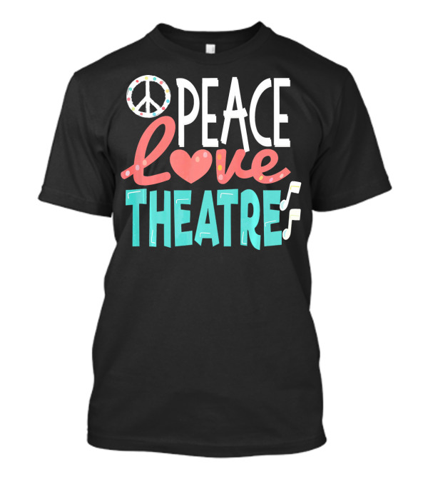 Peace Love Theatre Broadway Nerd Musical Passion T-Shirt