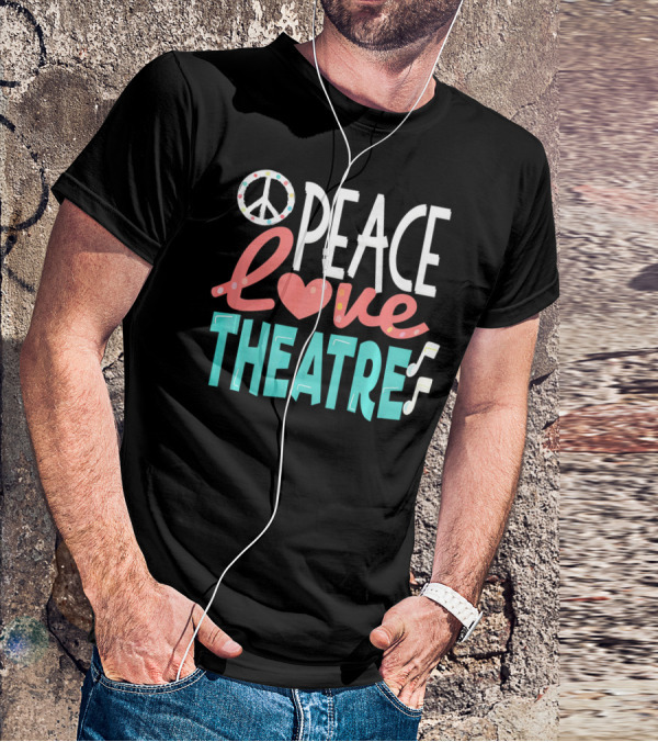 Peace Love Theatre Broadway Nerd Musical Passion T-Shirt