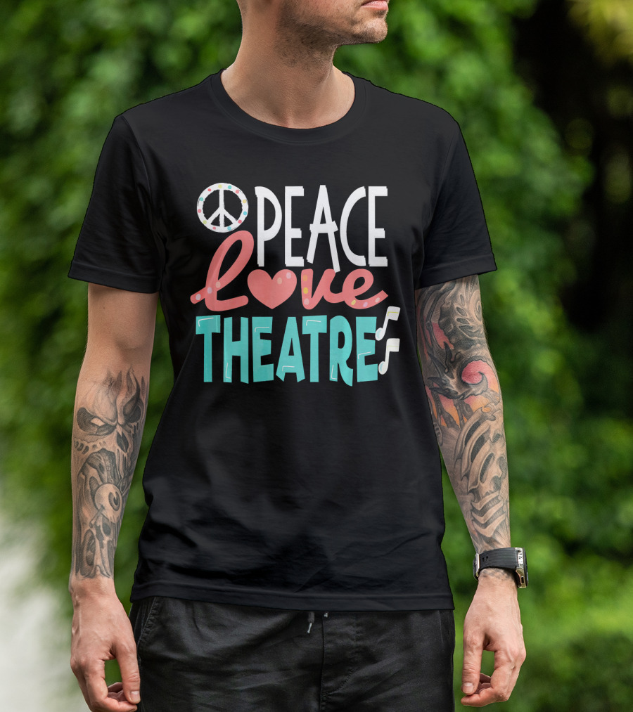 Peace Love Theatre Broadway Nerd Musical Passion T-Shirt