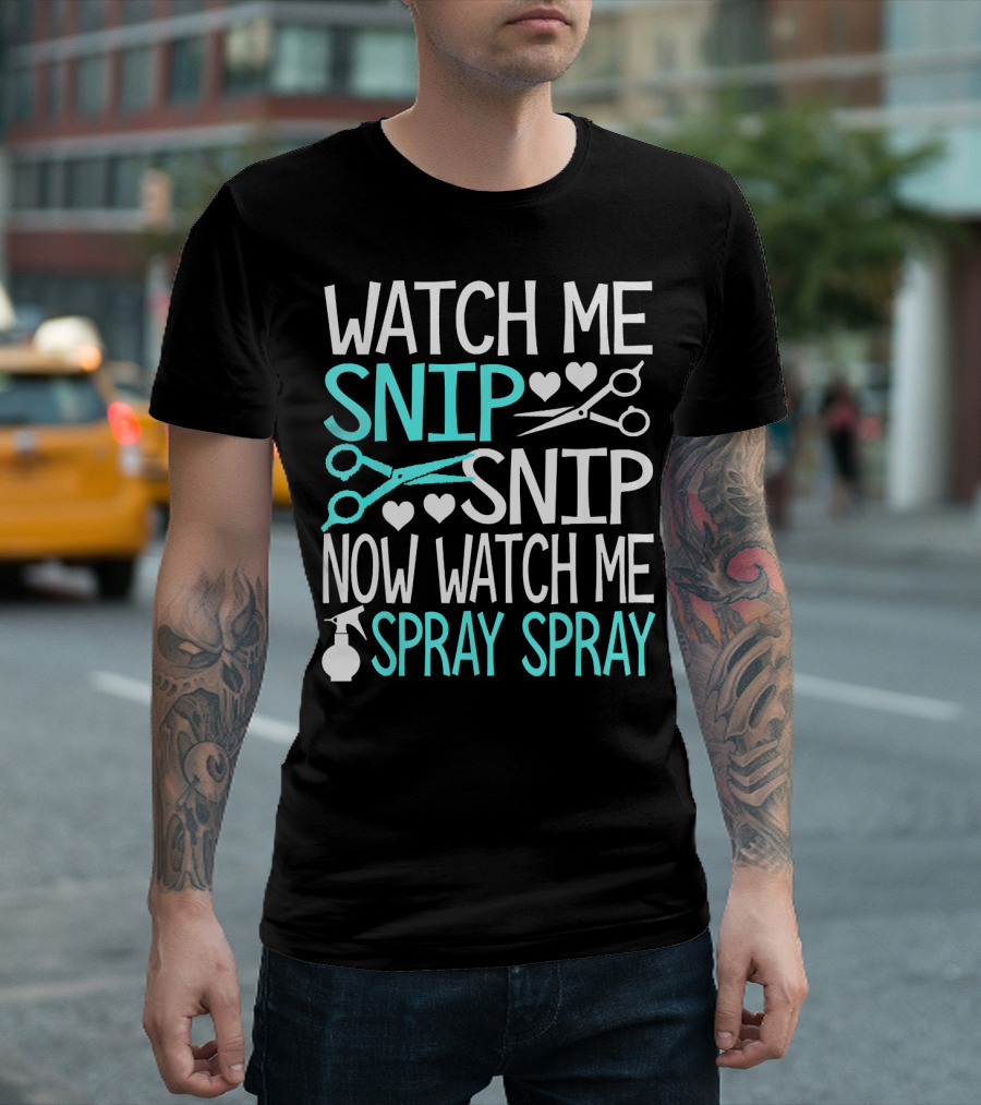 Watch Me Snip Snip Now Watch Me Spray Spray Hearts Scissors Bottle T-Shirt