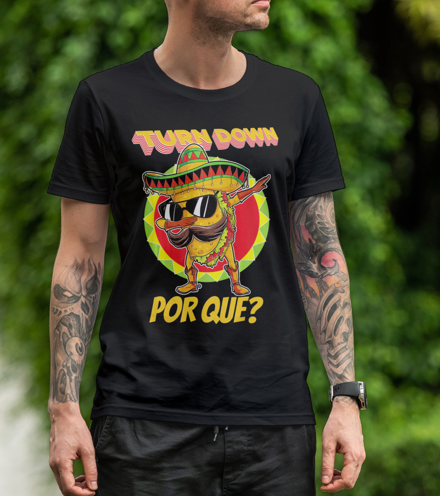 Turn Down Por Que Funny Dabbing Taco T-Shirt