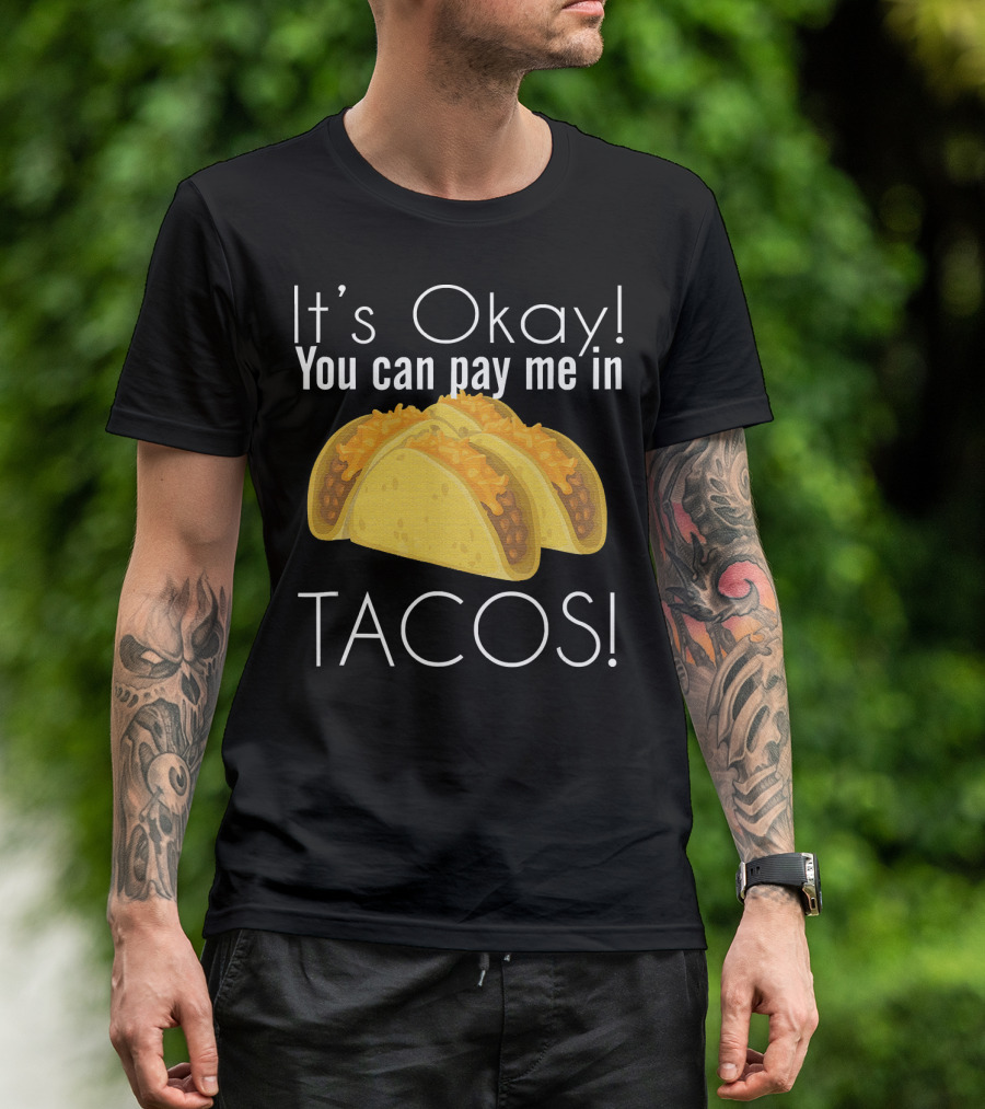 It's Okay You Can Pay Me In Tacos Cheesy Delight T-Shirt