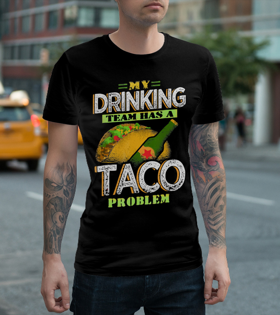 My Drinking Team Has a Taco Problem with Bottle and Taco T-Shirt