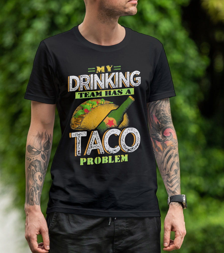 My Drinking Team Has A Taco Problem With Bottle And Taco T-Shirt