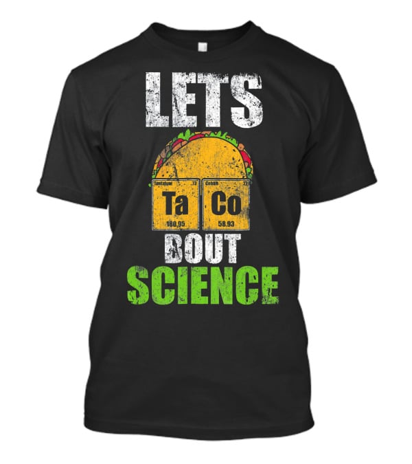 Lets Taco Bout Science Ta Co Periodic Table Elements T-Shirt