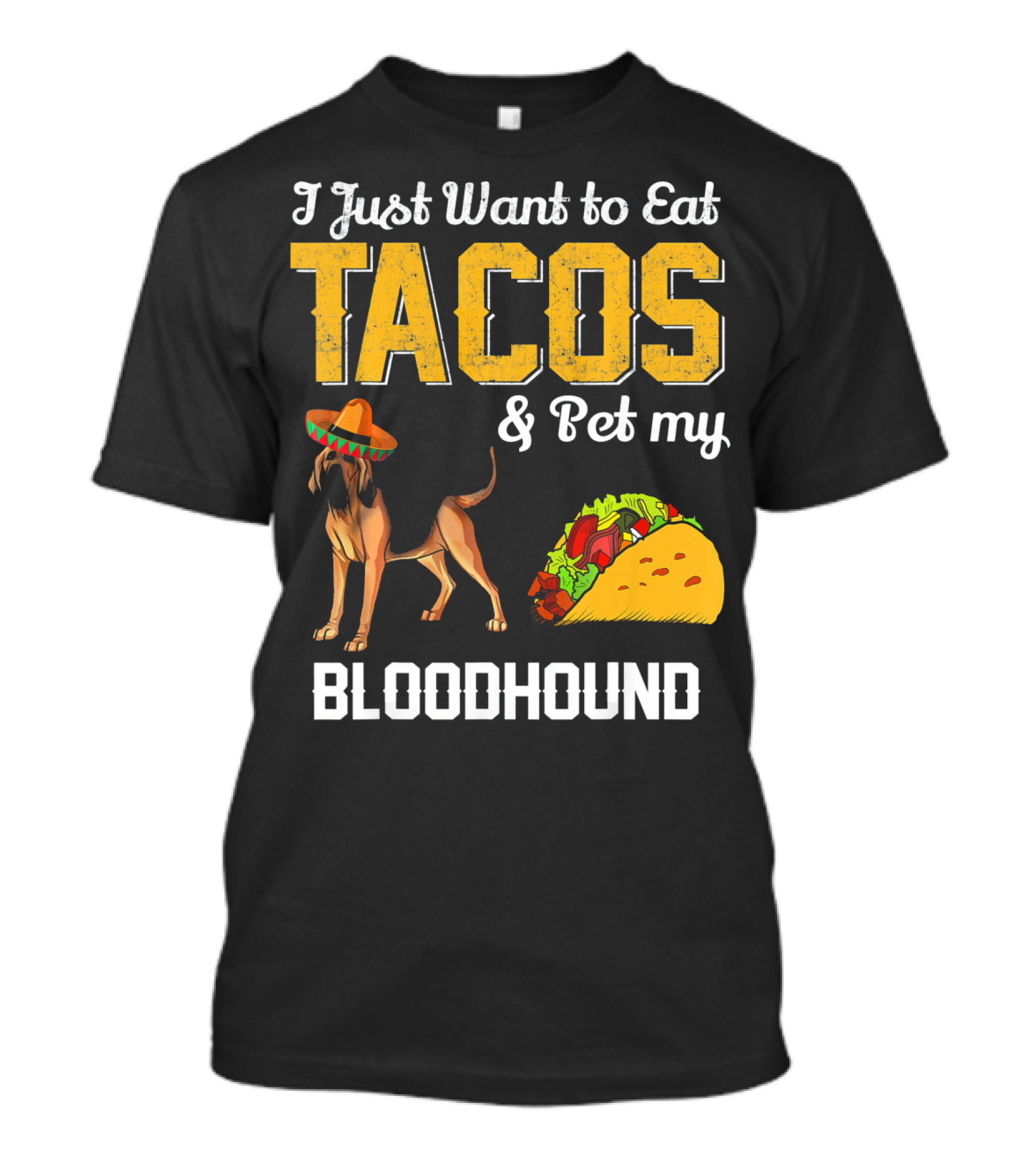 I Just Want To Eat Tacos And Pet My Bloodhound T-Shirt