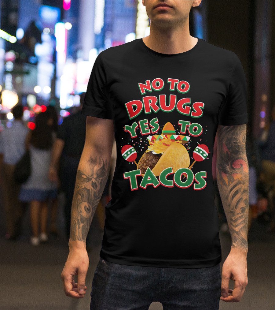 No To Drugs Yes To Tacos Sombrero Confetti Maracas Fiesta T-Shirt