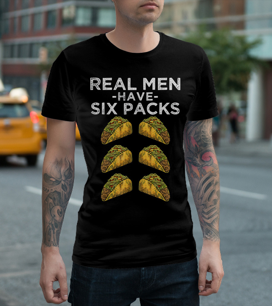 Real Men Have Six Packs of Tacos T-Shirt