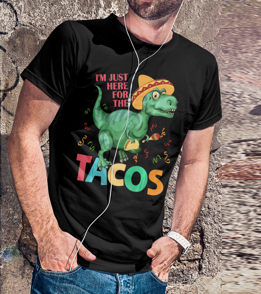 I'm Just Here For The Tacos Rex Cinco Sombrero Fiesta T-Shirt