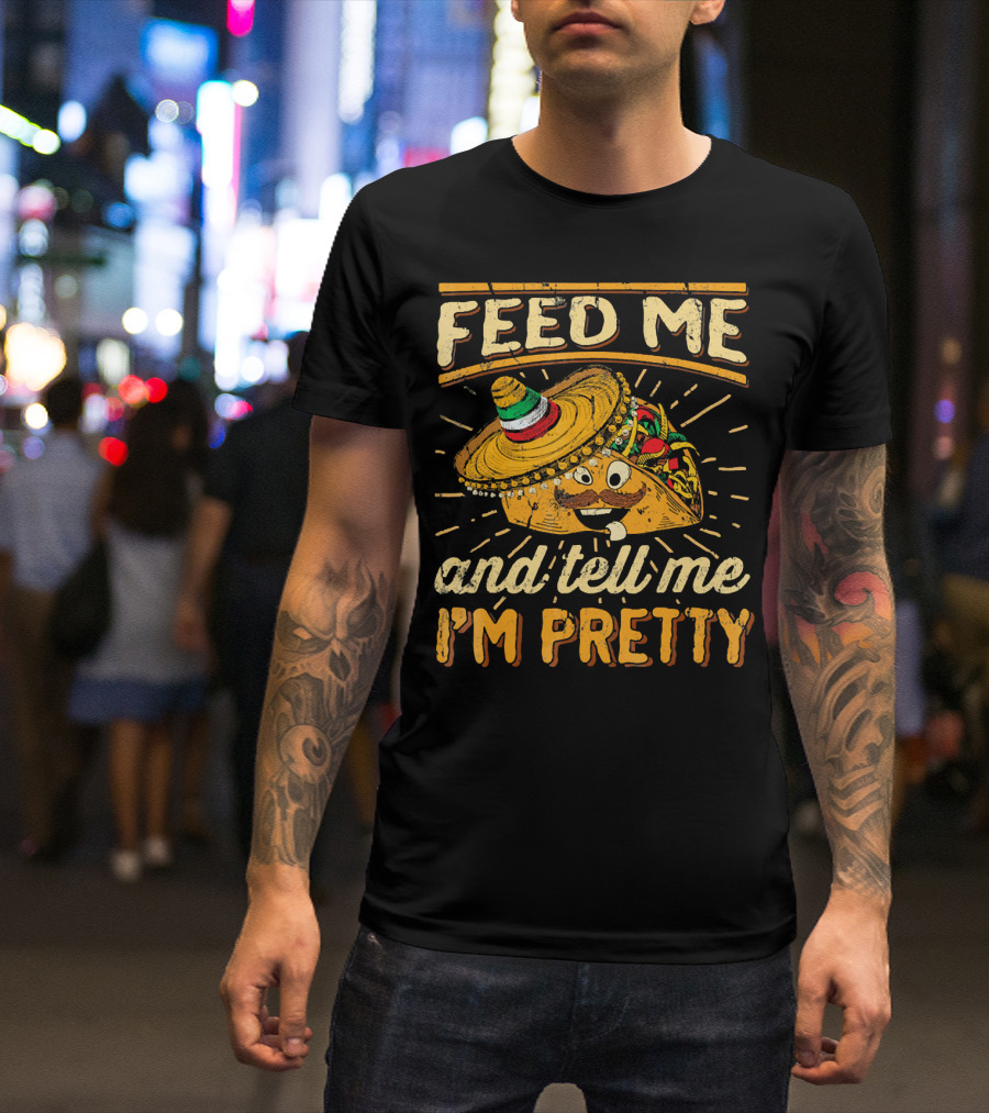 Feed Me Taco And Tell Me I'm Pretty Sombrero Taco T-Shirt