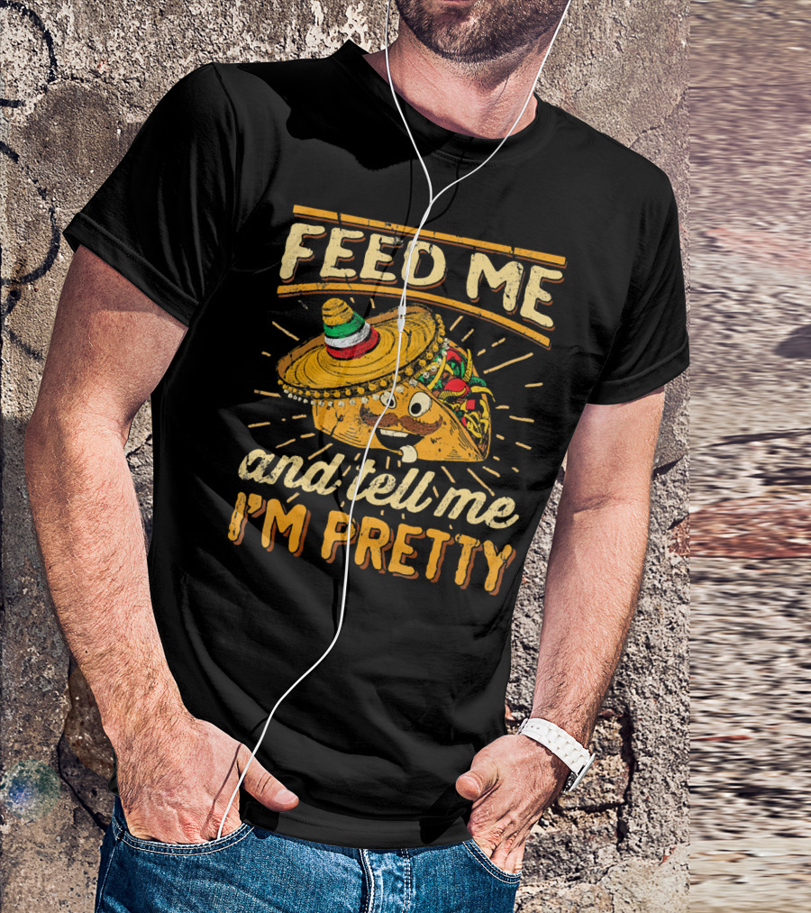 Feed Me Taco And Tell Me I'm Pretty Sombrero Taco T-Shirt