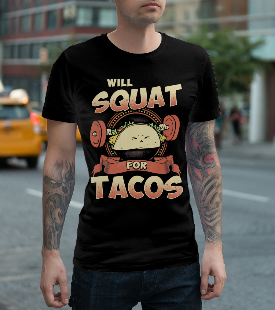 Will Squat for Tacos T-Shirt