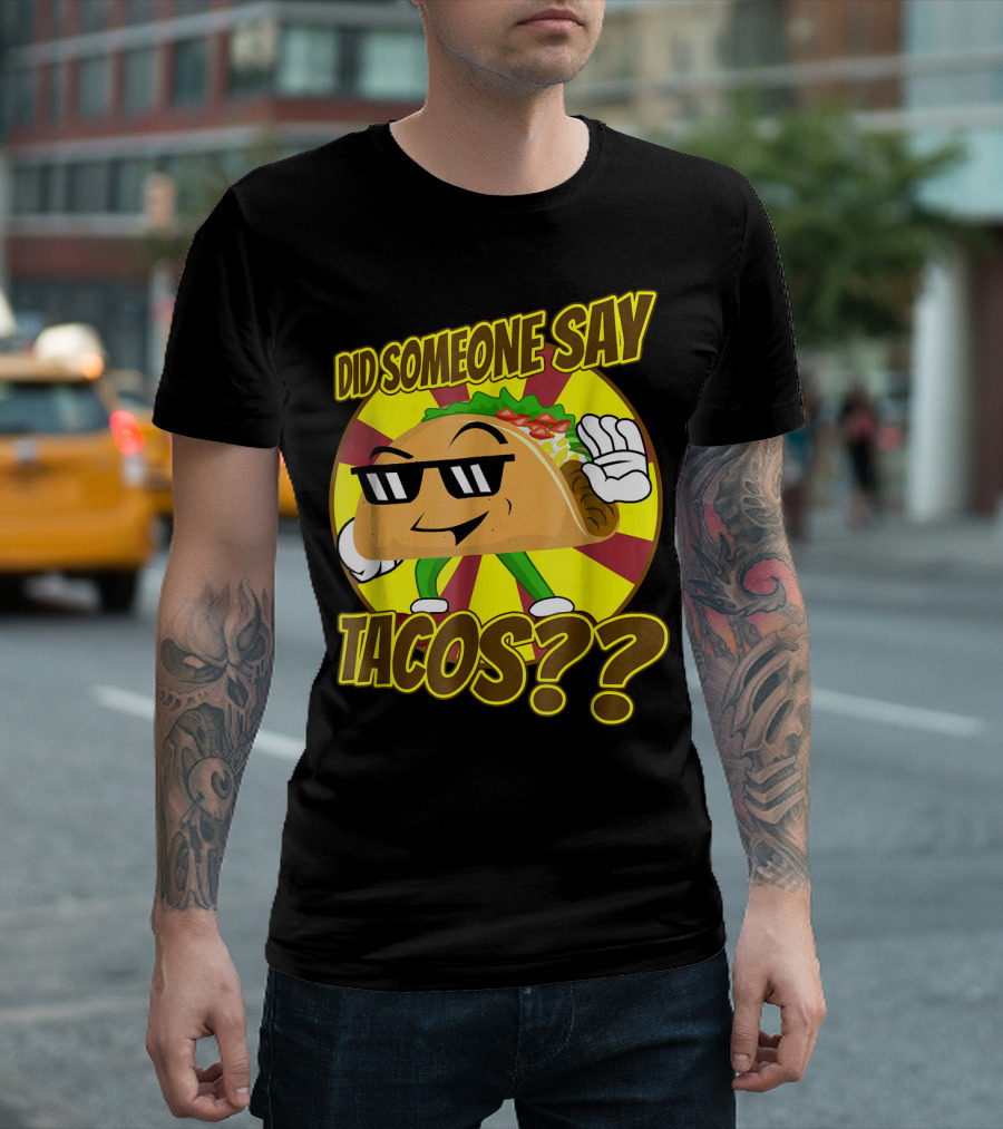 Did Someone Say Tacos Funny Mexican Food Tacos?? T-Shirt