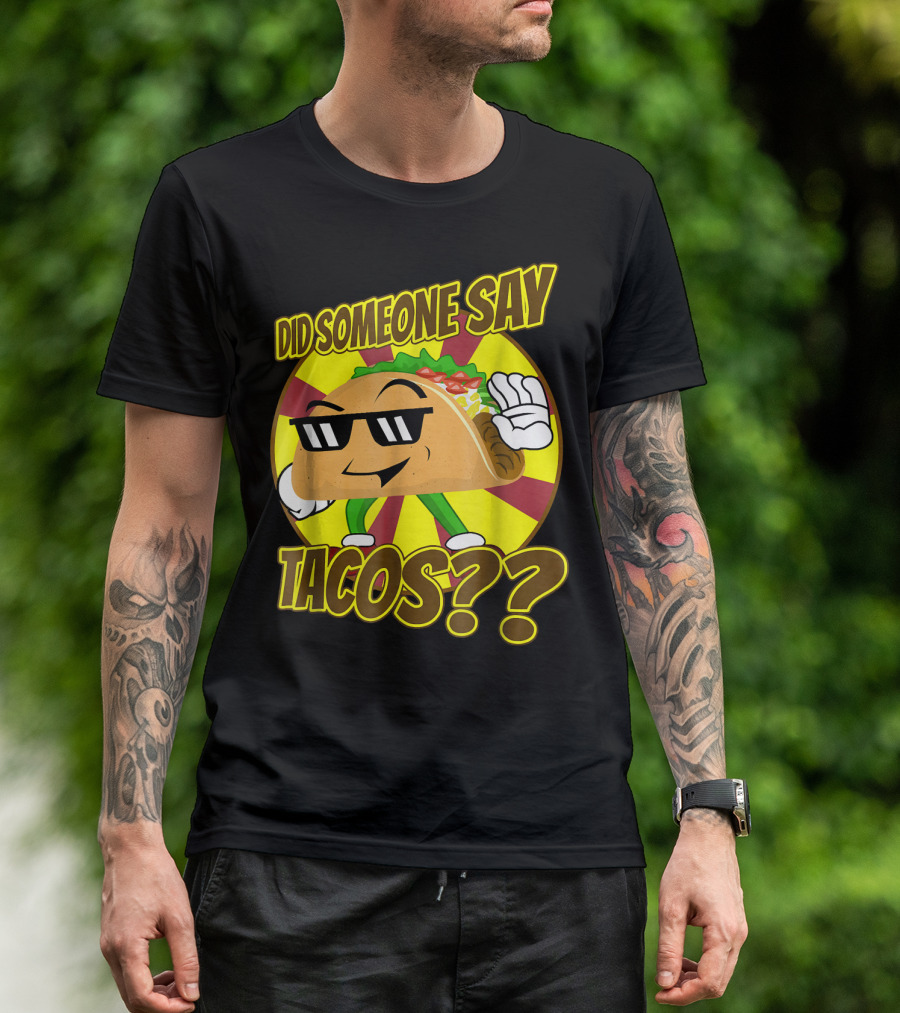 Did Someone Say Tacos Funny Mexican Food Tacos?? T-Shirt