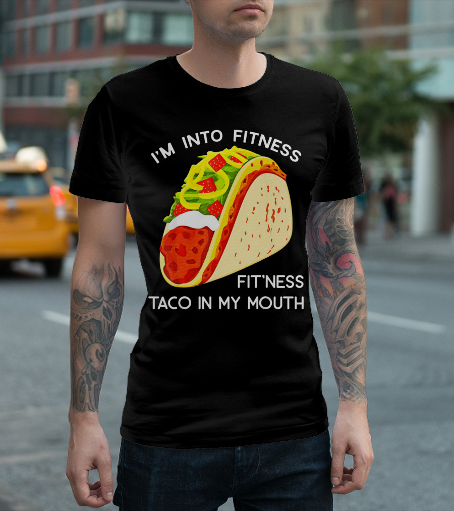 I'm Into Fitness Fit'ness Taco In My Mouth Funny Taco Tuesday Taco T-Shirt