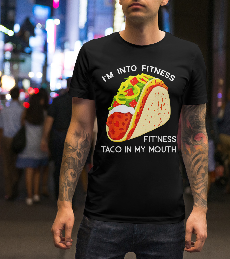 I'm Into Fitness Fit'ness Taco In My Mouth Funny Taco Tuesday Taco T-Shirt