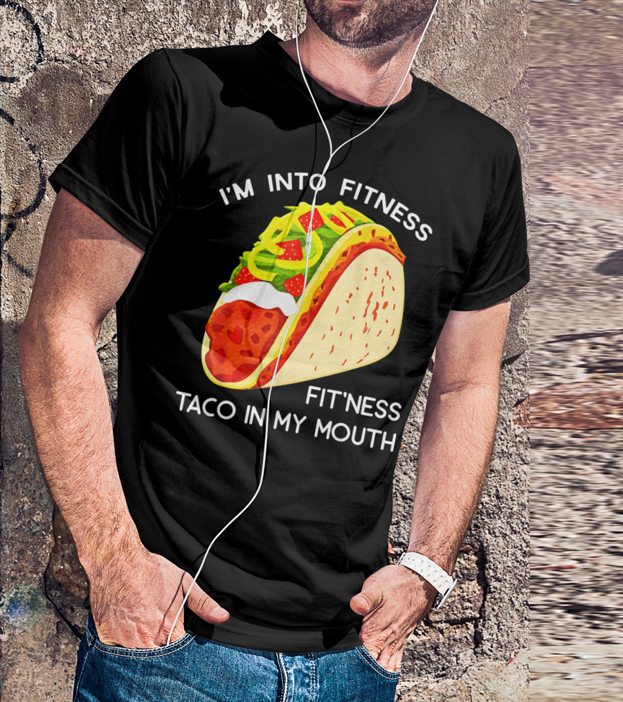 I'm Into Fitness Fit'ness Taco In My Mouth Funny Taco Tuesday Taco T-Shirt