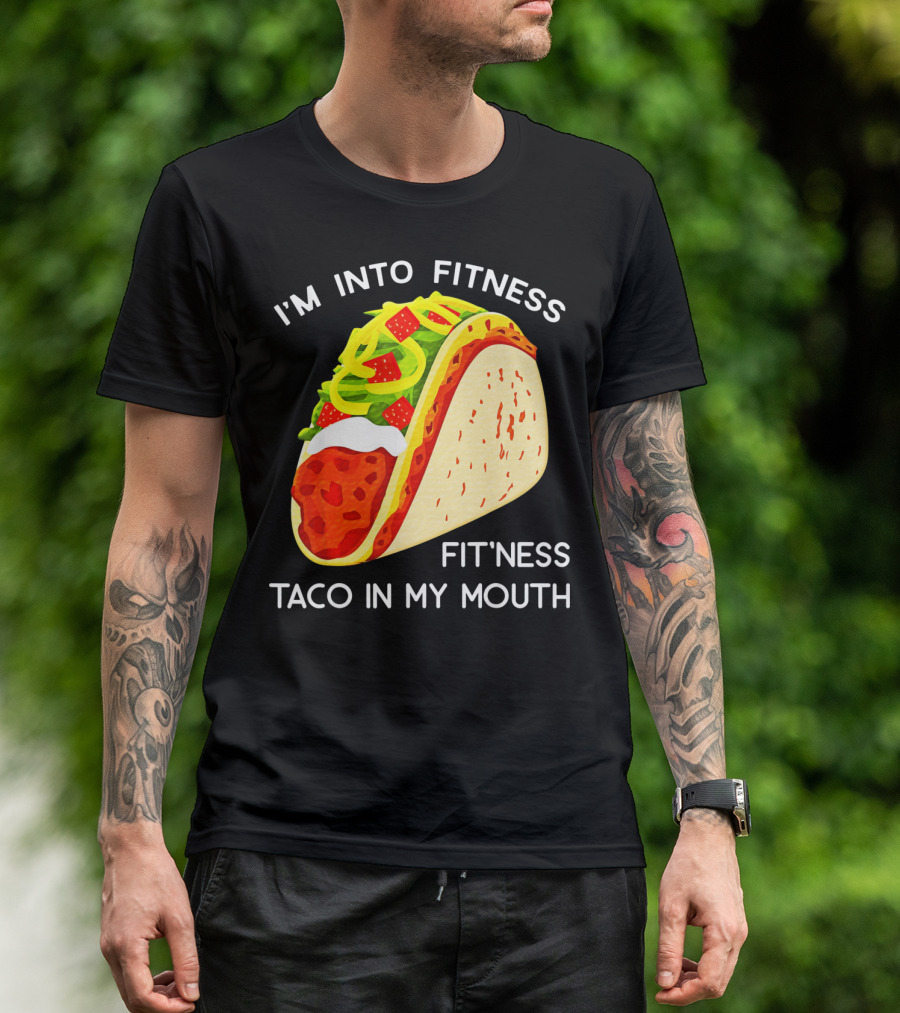 I'm Into Fitness Fit'ness Taco In My Mouth Funny Taco Tuesday Taco T-Shirt