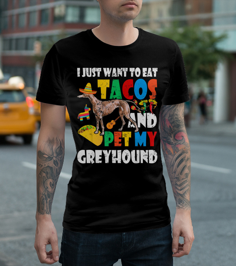 I Just Want to Eat Tacos and Pet My Greyhound Sombrero Pinata Guitar Peppers T-Shirt