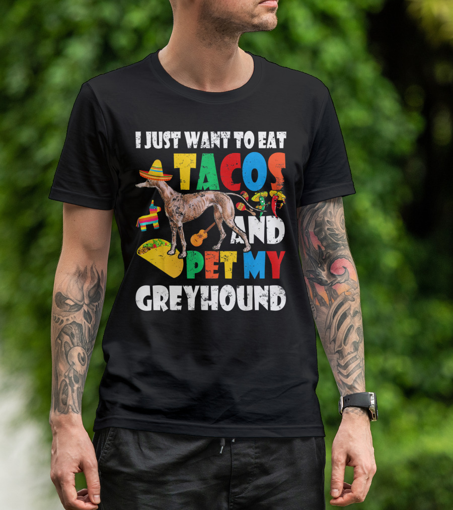 I Just Want To Eat Tacos And Pet My Greyhound Sombrero Pinata Guitar Peppers T-Shirt