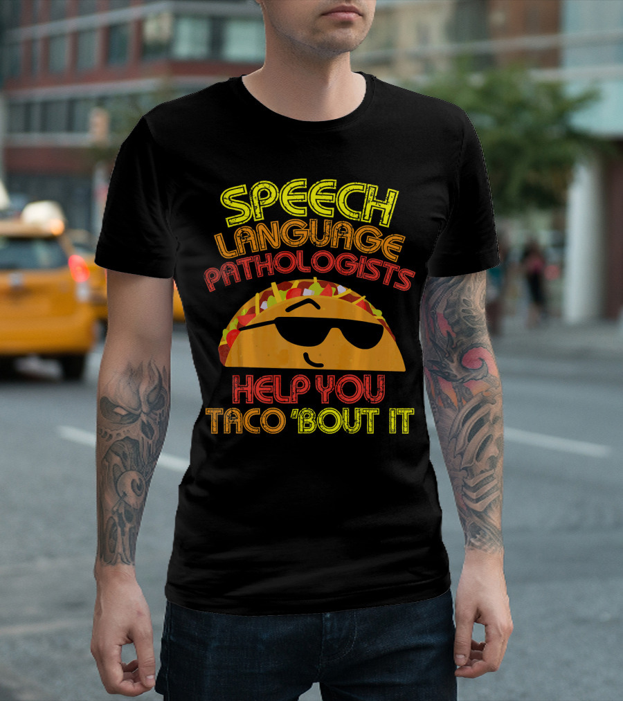 SPEECH LANGUAGE PATHOLOGISTS HELP YOU TACO 'BOUT IT T-Shirt