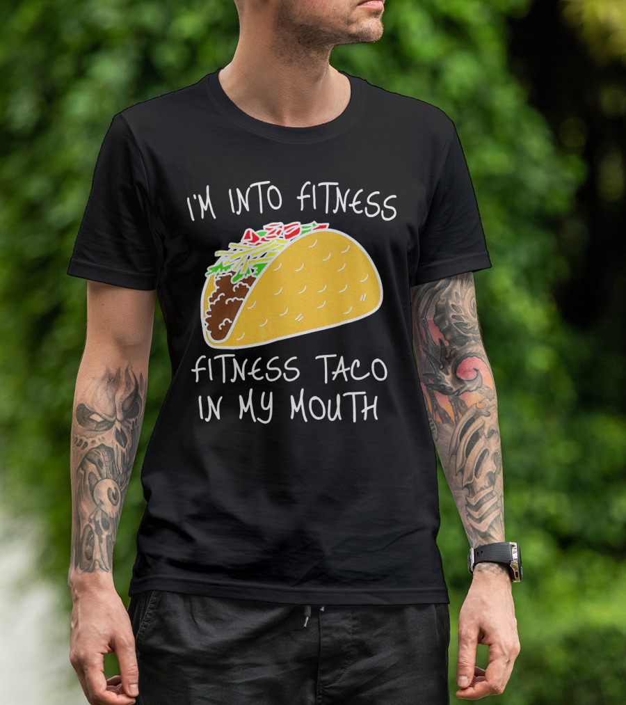 I'm Into Fitness Fitness Taco In My Mouth Mexican T-Shirt