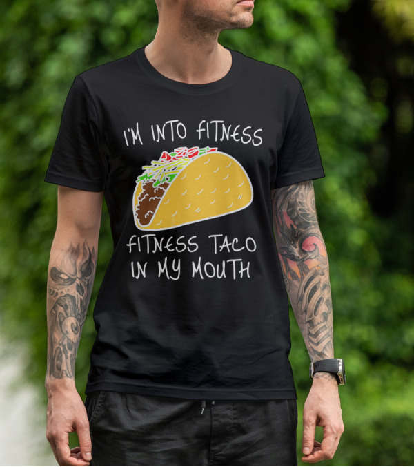 I'm Into Fitness Fitness Taco In My Mouth Mexican T-Shirt