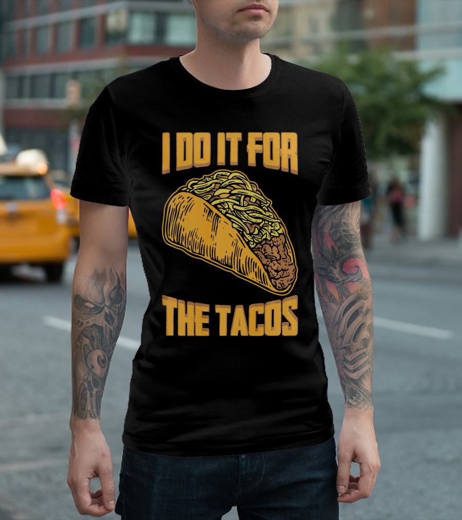 I Do It For The Tacos Funny Fitness Humor T-Shirt
