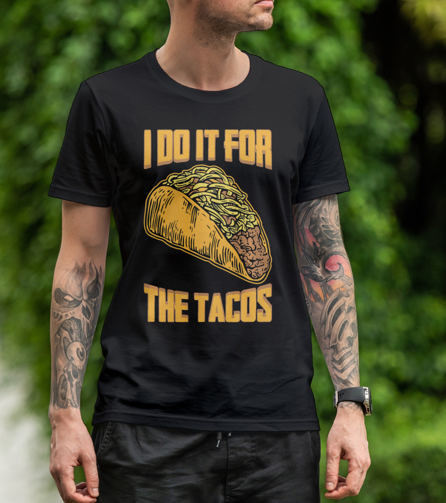 I Do It For The Tacos Funny Fitness Humor T-Shirt