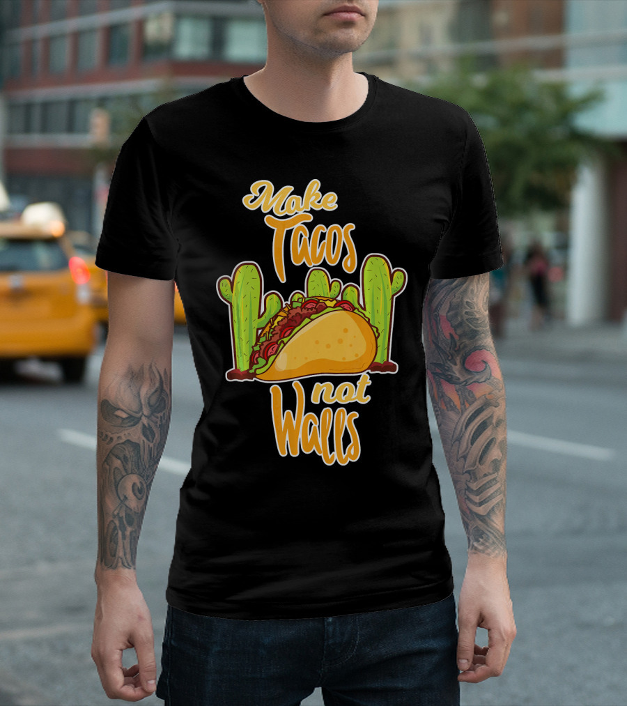 Make Tacos Not Walls Cactus Taco T-Shirt