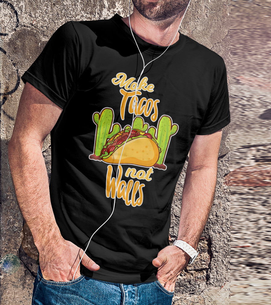 Make Tacos Not Walls Cactus Taco T-Shirt