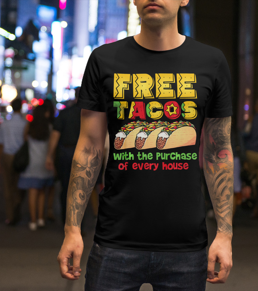 Free Tacos With The Purchase Of Every House T-Shirt