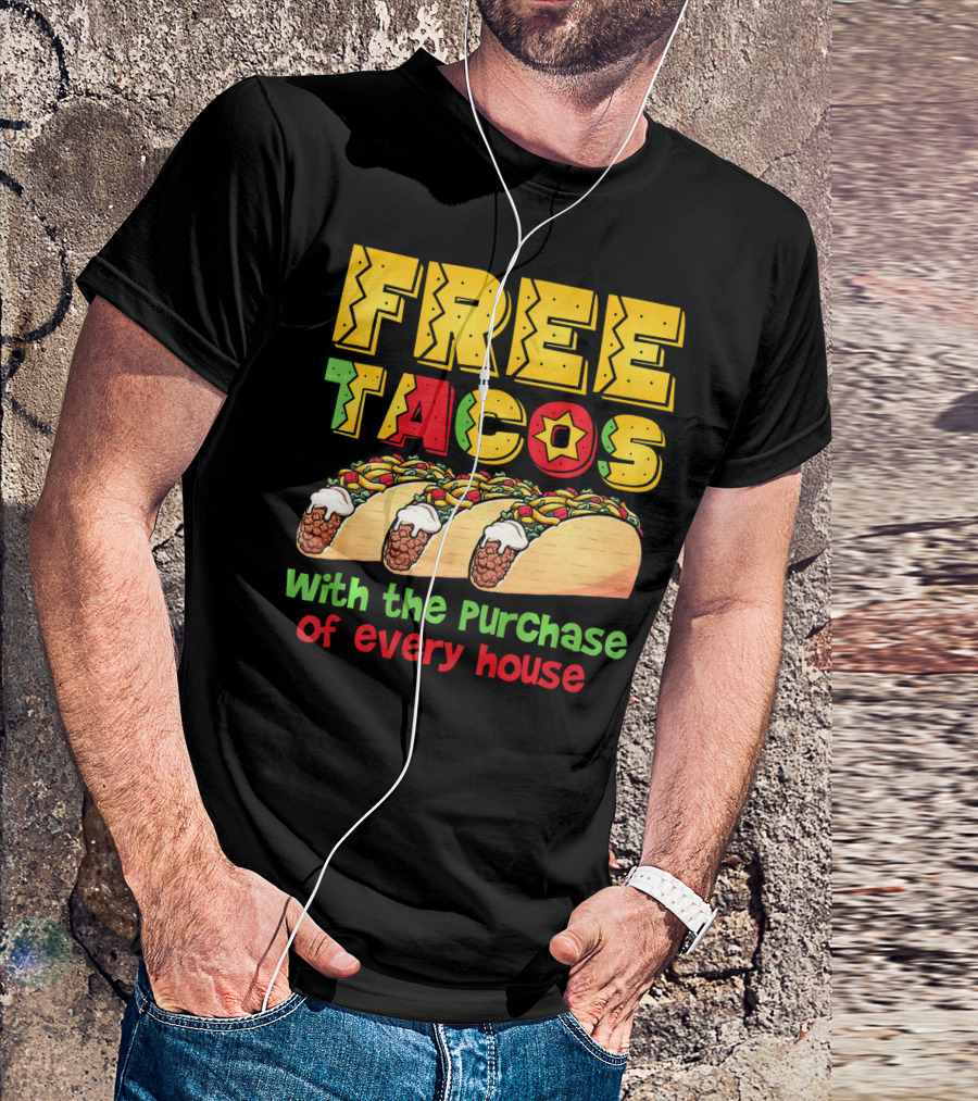 Free Tacos With The Purchase Of Every House T-Shirt