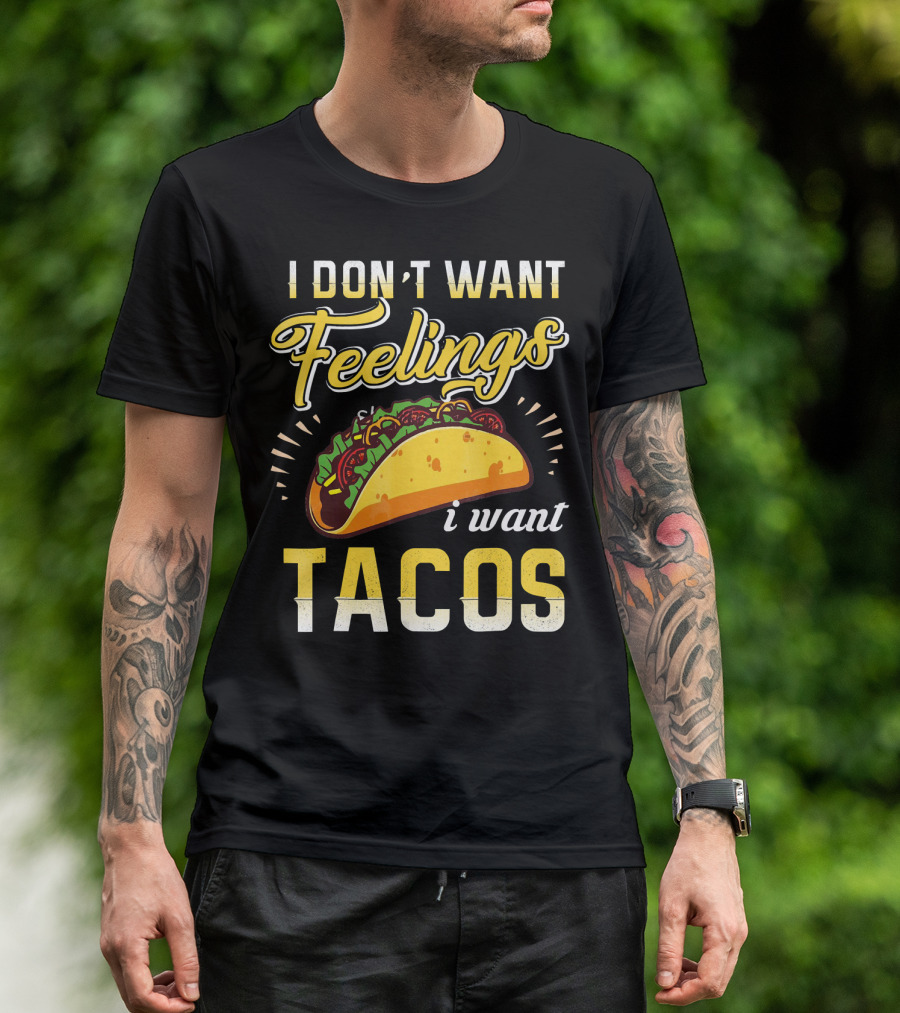 I Don't Want Feelings I Want Tacos T-Shirt