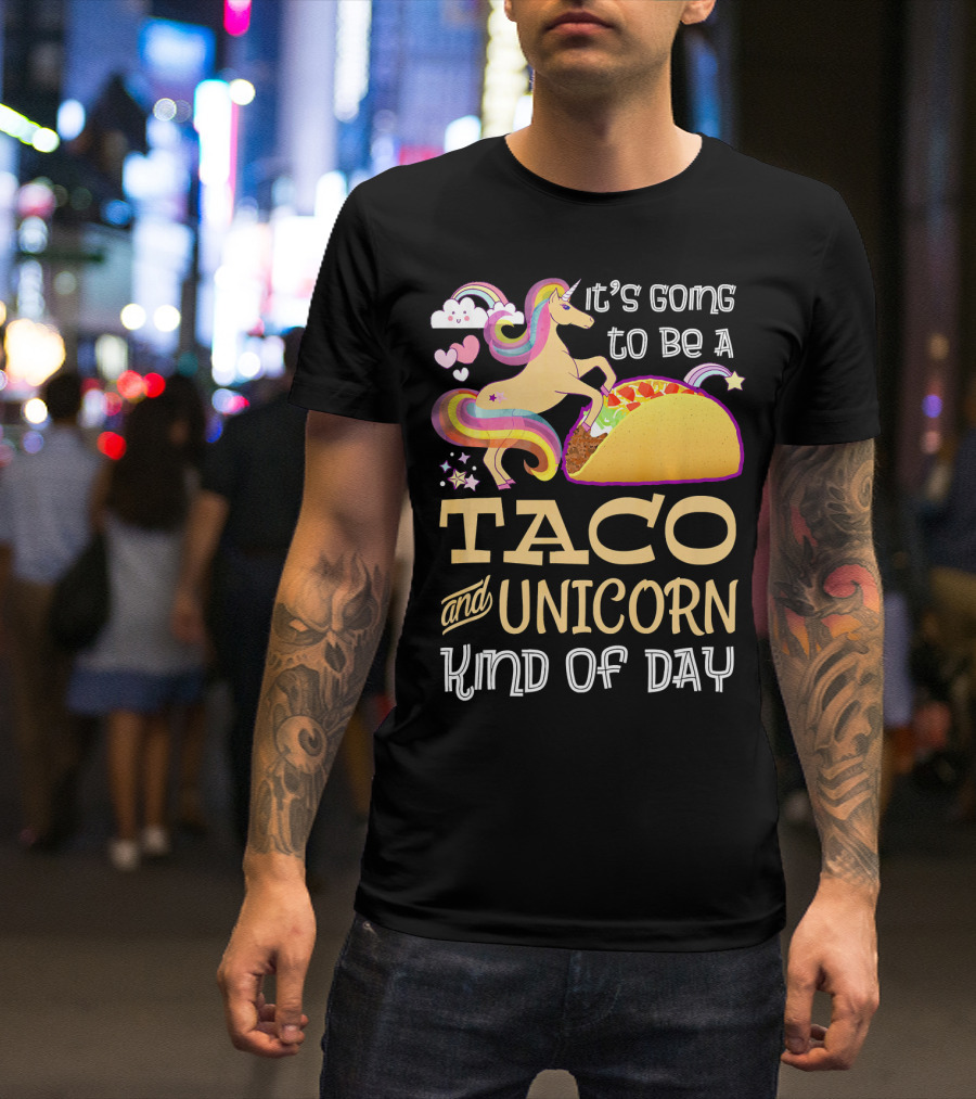 It's Going To Be A Taco And Unicorn Kind Of Day T-Shirt