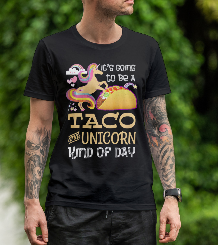 It's Going To Be A Taco And Unicorn Kind Of Day T-Shirt