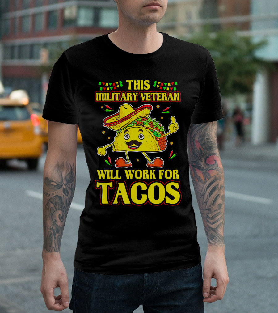 This Military Veteran Will Work For Tacos T-Shirt