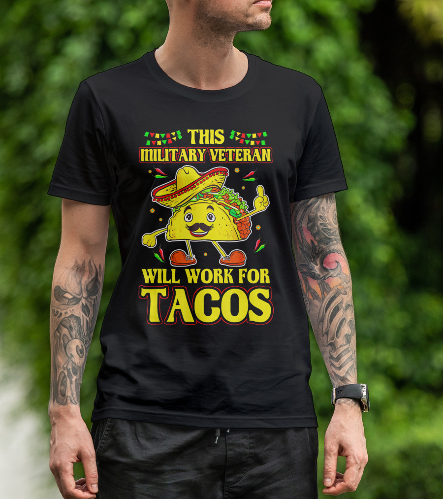 This Military Veteran Will Work For Tacos T-Shirt